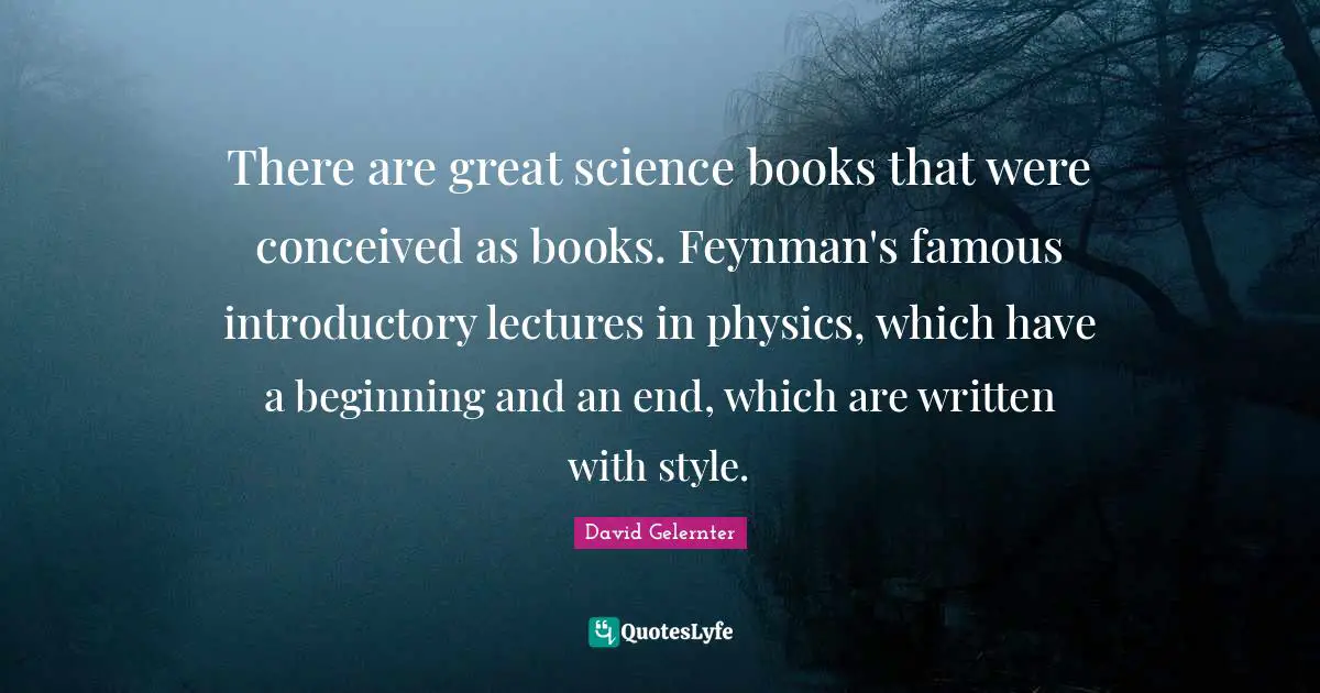 There are great science books that were conceived as books. Feynman's famous introductory lectures in physics, which have a beginning and an end, which are written with style.
