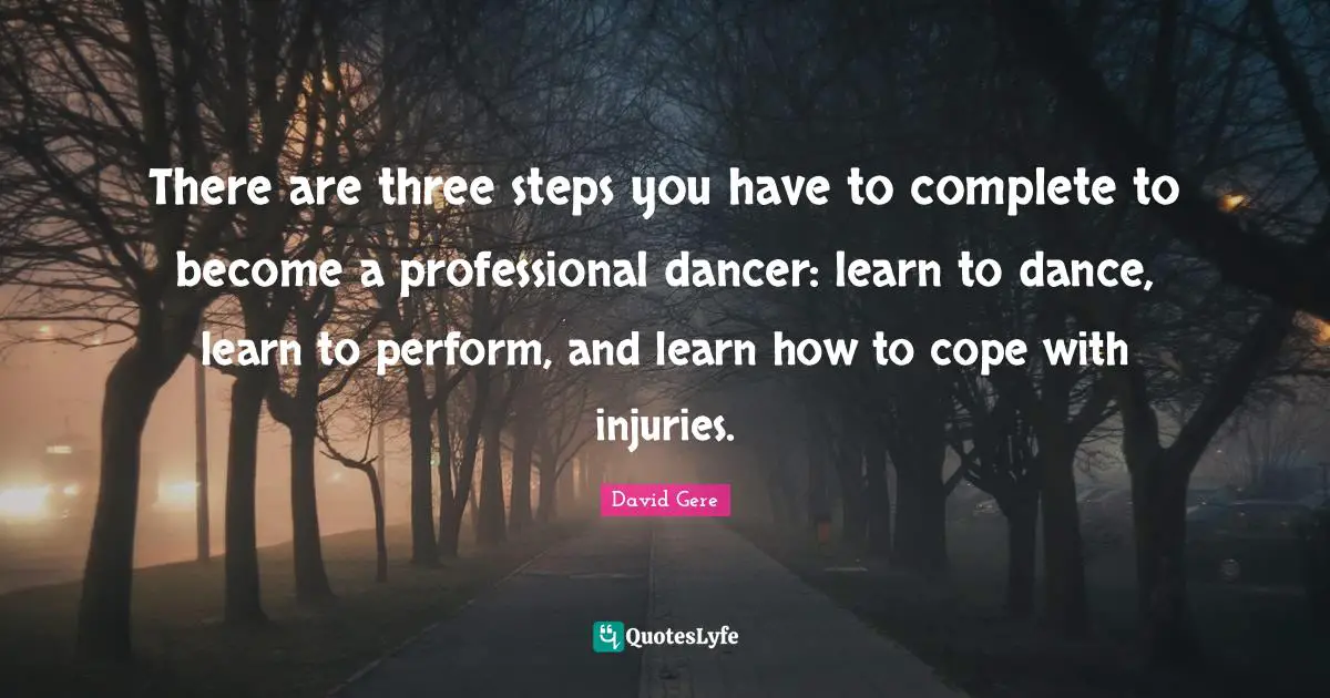 There are three steps you have to complete to become a professional dancer: learn to dance, learn to perform, and learn how to cope with injuries.
