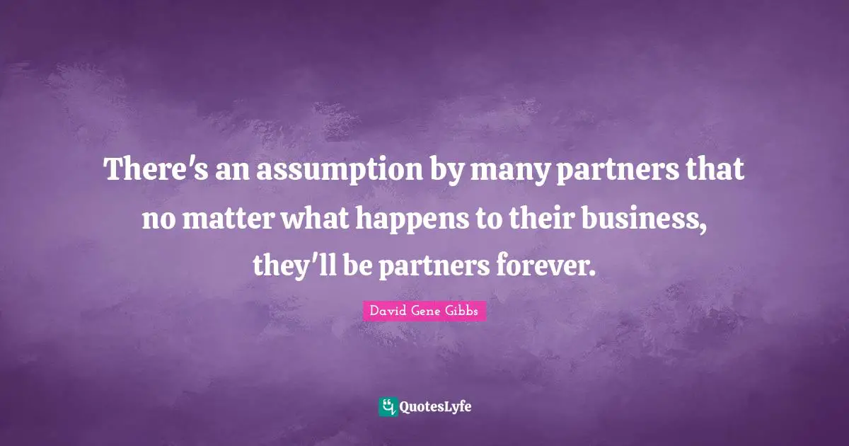 There's an assumption by many partners that no matter what happens to their business, they'll be partners forever.