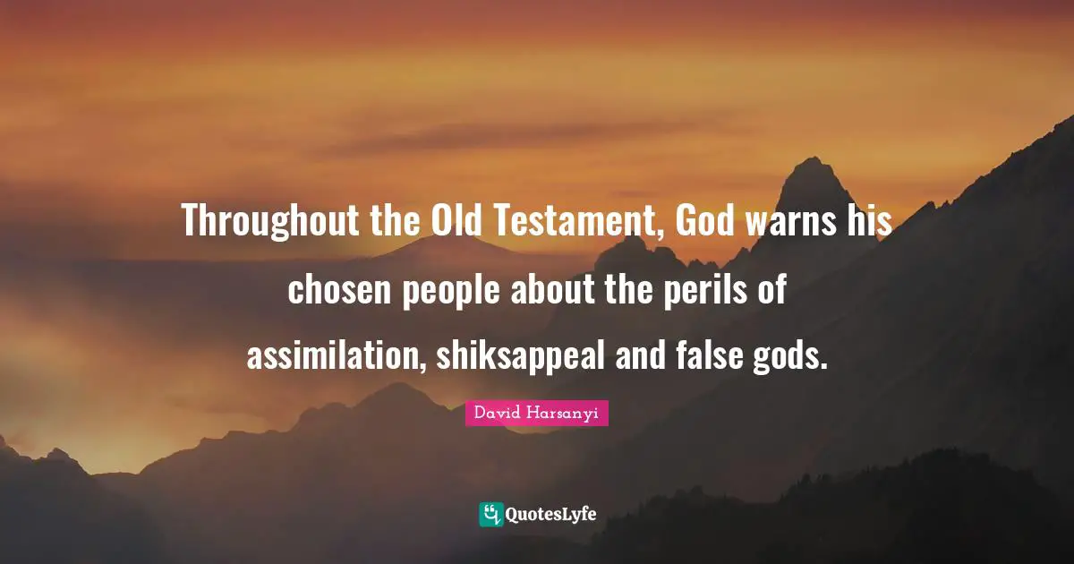 Throughout the Old Testament, God warns his chosen people about the perils of assimilation, shiksappeal and false gods.