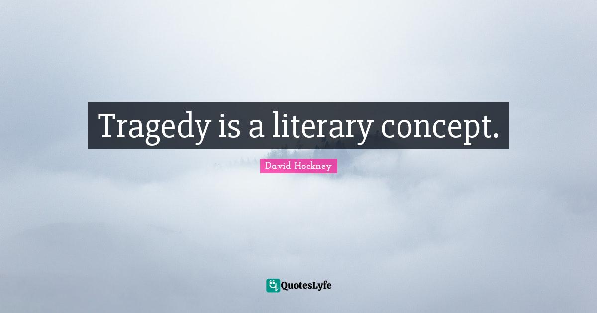 Tragedy is a literary concept.