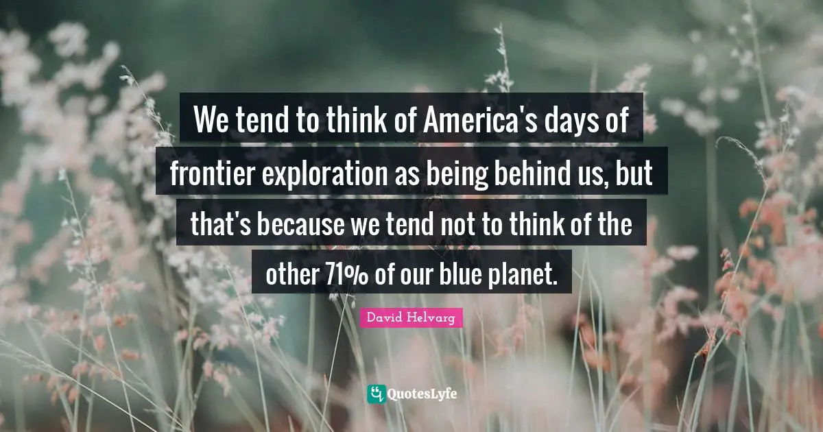 We tend to think of America's days of frontier exploration as being behind us, but that's because we tend not to think of the other 71% of our blue planet.
