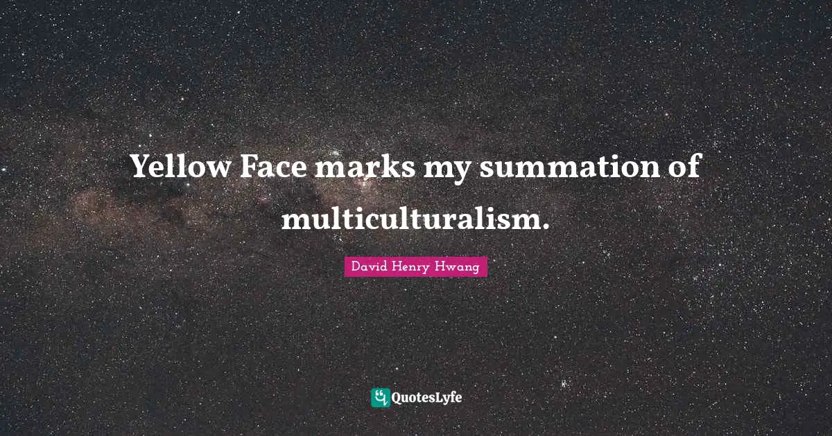 Yellow Face marks my summation of multiculturalism.