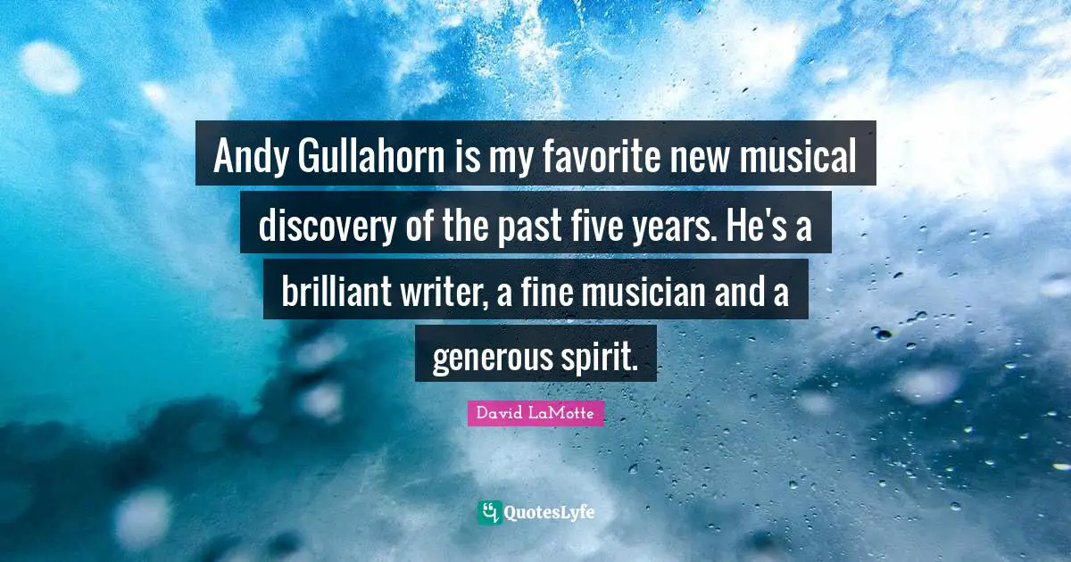 Andy Gullahorn is my favorite new musical discovery of the past five years. He's a brilliant writer, a fine musician and a generous spirit.