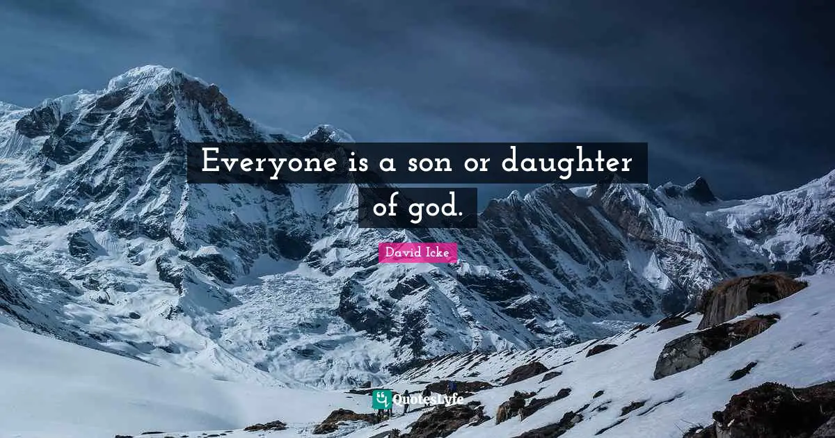 Everyone is a son or daughter of god.