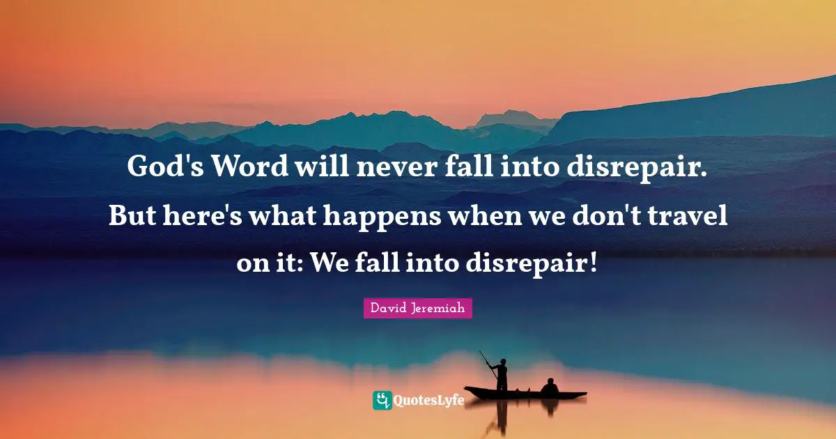 God's Word will never fall into disrepair. But here's what happens when we don't travel on it: We fall into disrepair!