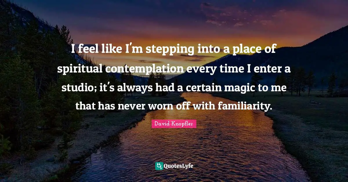I feel like I'm stepping into a place of spiritual contemplation every time I enter a studio; it's always had a certain magic to me that has never worn off with familiarity.