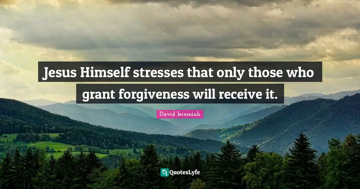 Jesus Himself stresses that only those who grant forgiveness will receive it.