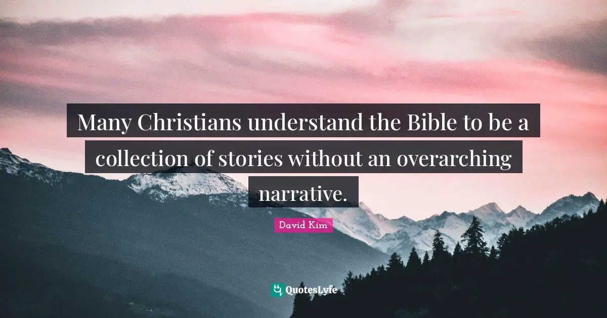 Many Christians understand the Bible to be a collection of stories without an overarching narrative.
