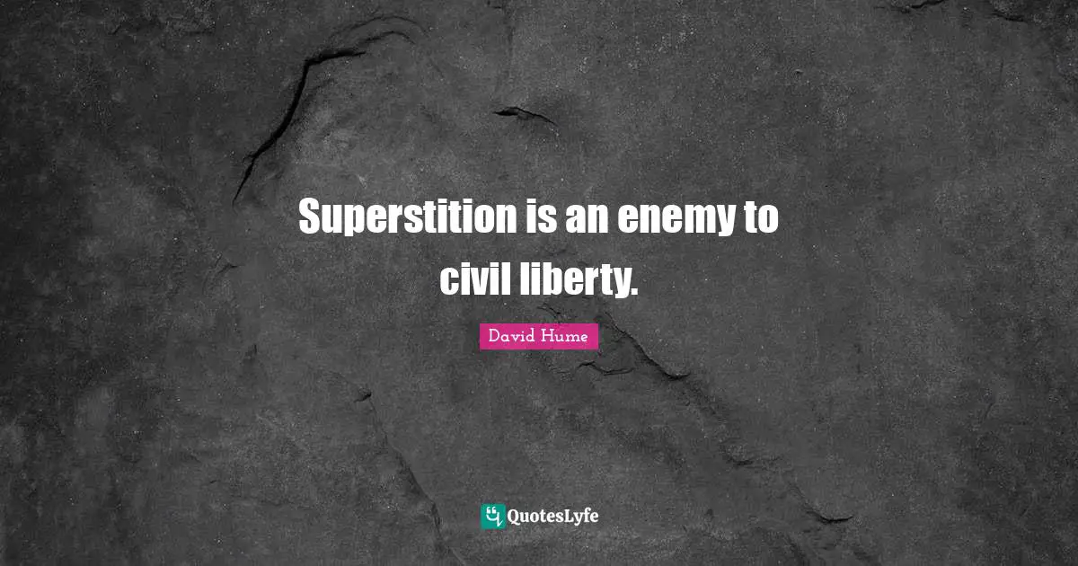 Superstition is an enemy to civil liberty.
