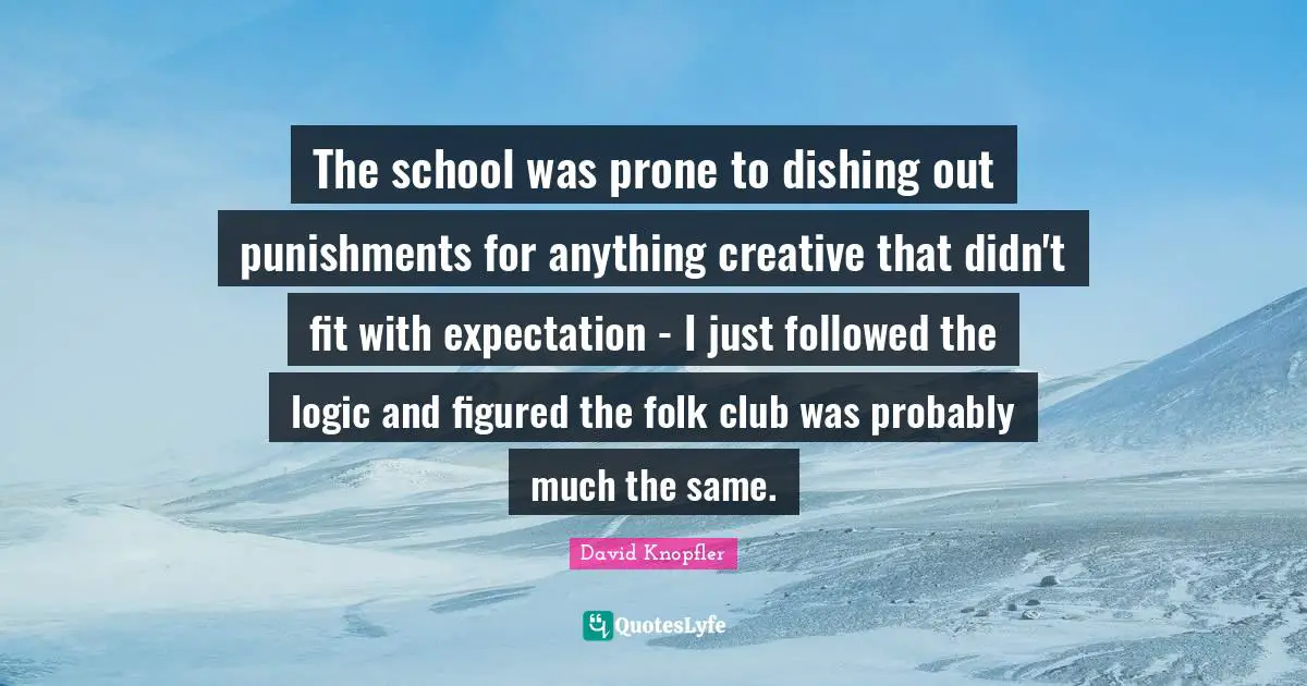 The school was prone to dishing out punishments for anything creative that didn't fit with expectation - I just followed the logic and figured the folk club was probably much the same.