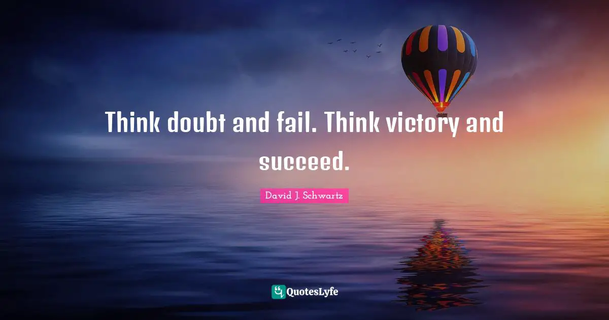 David J Quotes: "Think doubt and fail. Think victory and succeed."