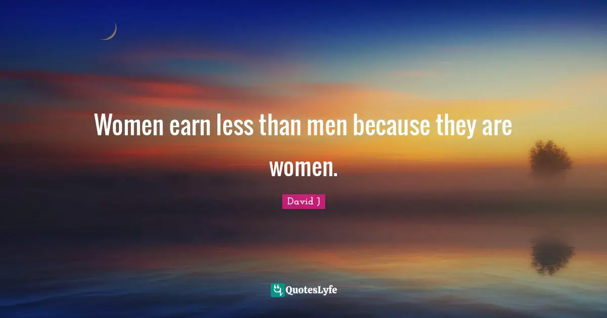 Women earn less than men because they are women.