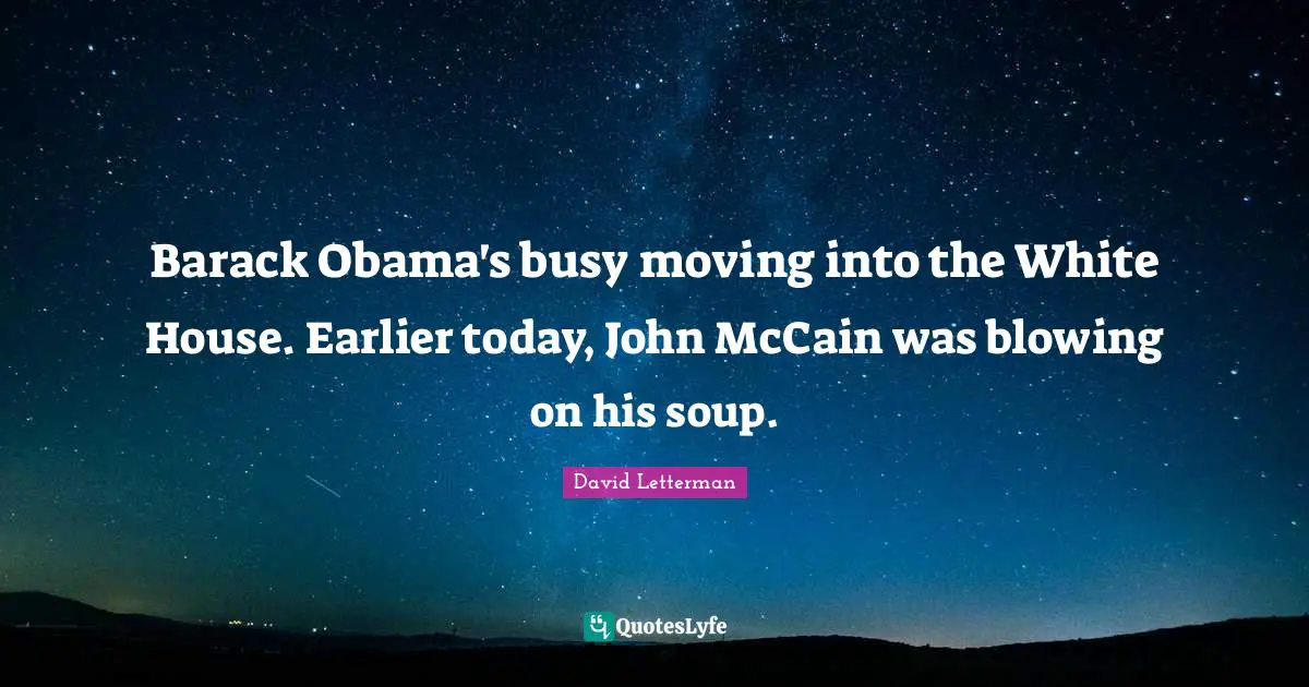 Barack Obama's busy moving into the White House. Earlier today, John McCain was blowing on his soup.