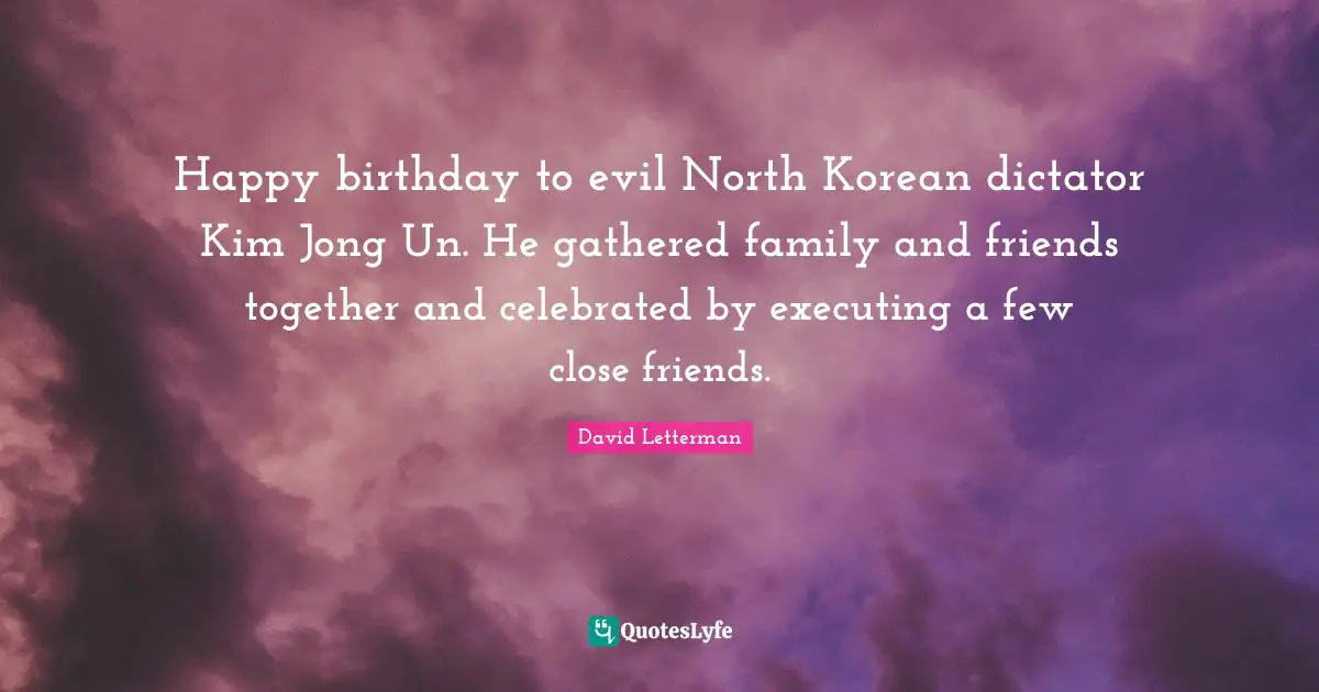 Happy birthday to evil North Korean dictator Kim Jong Un. He gathered family and friends together and celebrated by executing a few close friends.