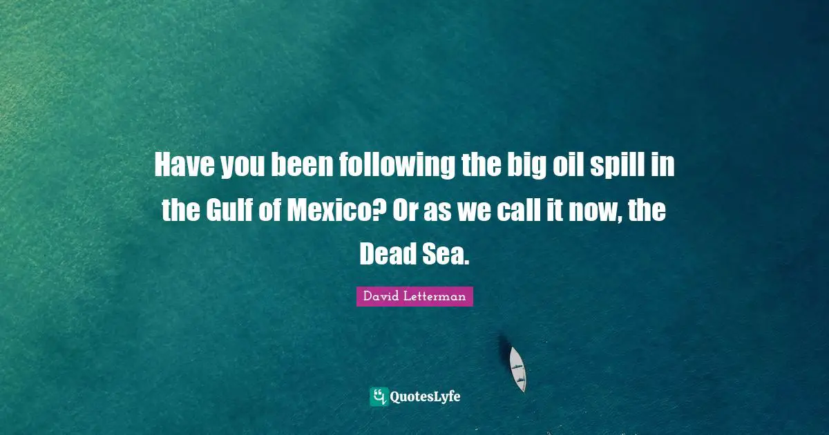 Have you been following the big oil spill in the Gulf of Mexico? Or as we call it now, the Dead Sea.