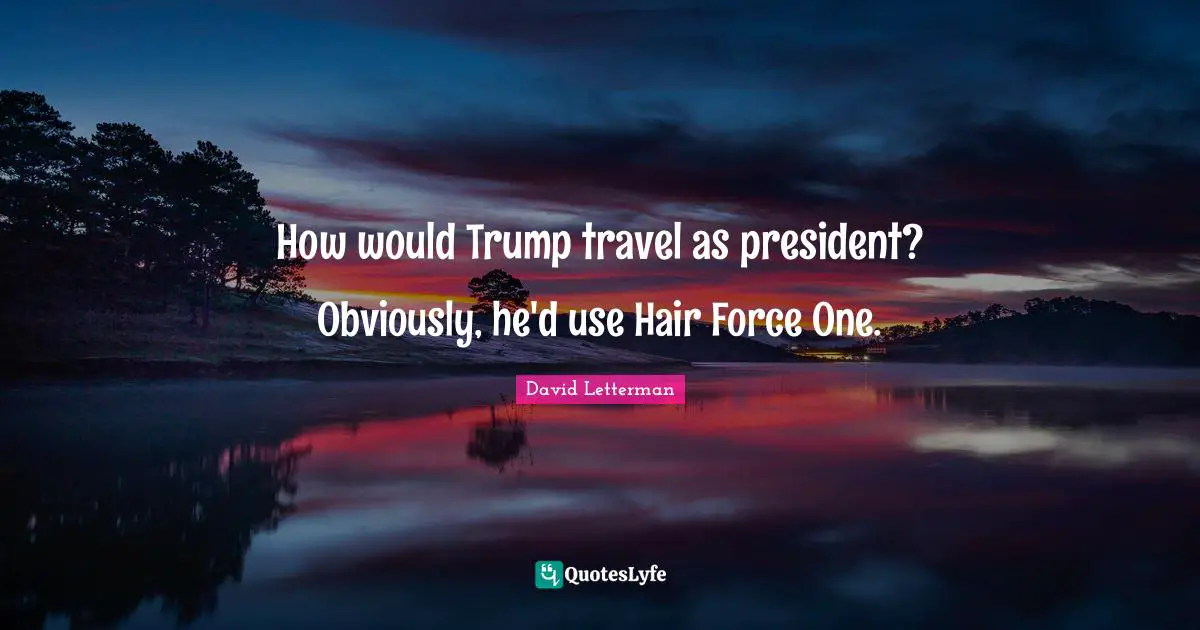 How would Trump travel as president? Obviously, he'd use Hair Force One.