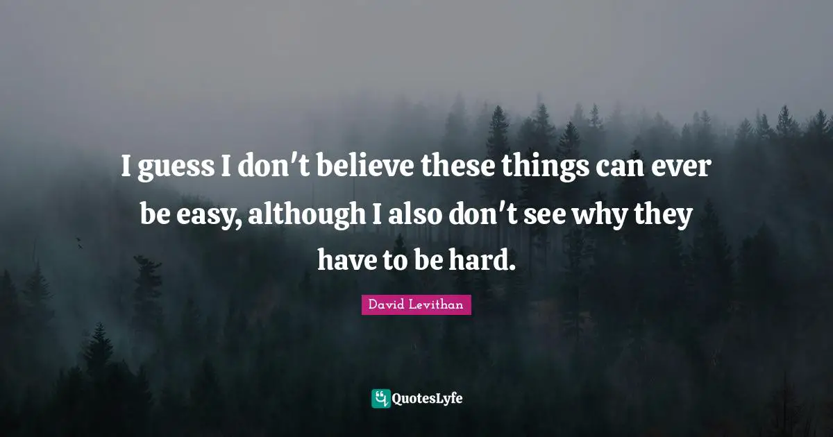 I guess I don't believe these things can ever be easy, although I also don't see why they have to be hard.