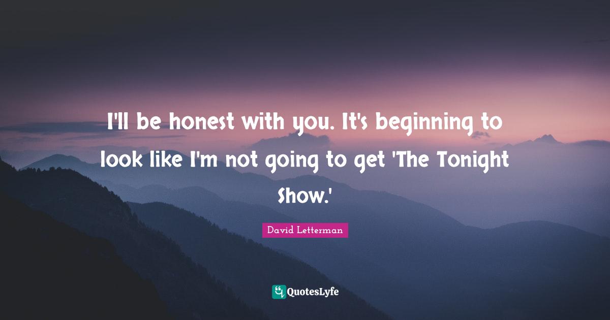 I'll be honest with you. It's beginning to look like I'm not going to get 'The Tonight Show.'