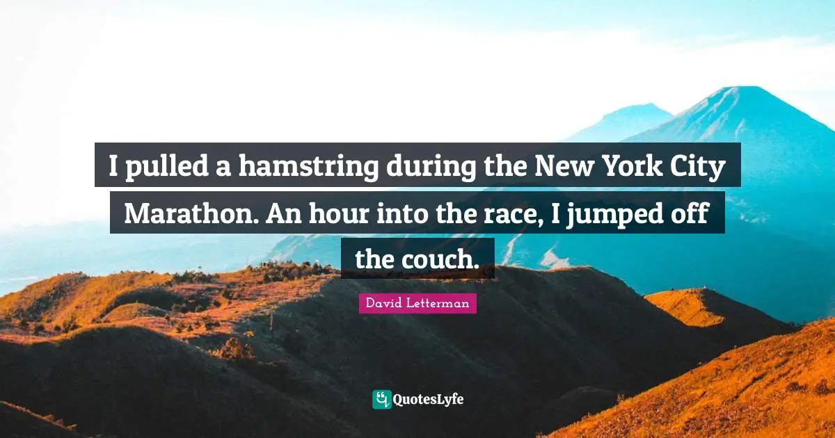 I pulled a hamstring during the New York City Marathon. An hour into the race, I jumped off the couch.