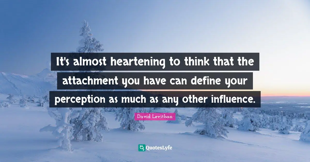 It's almost heartening to think that the attachment you have can define your perception as much as any other influence.