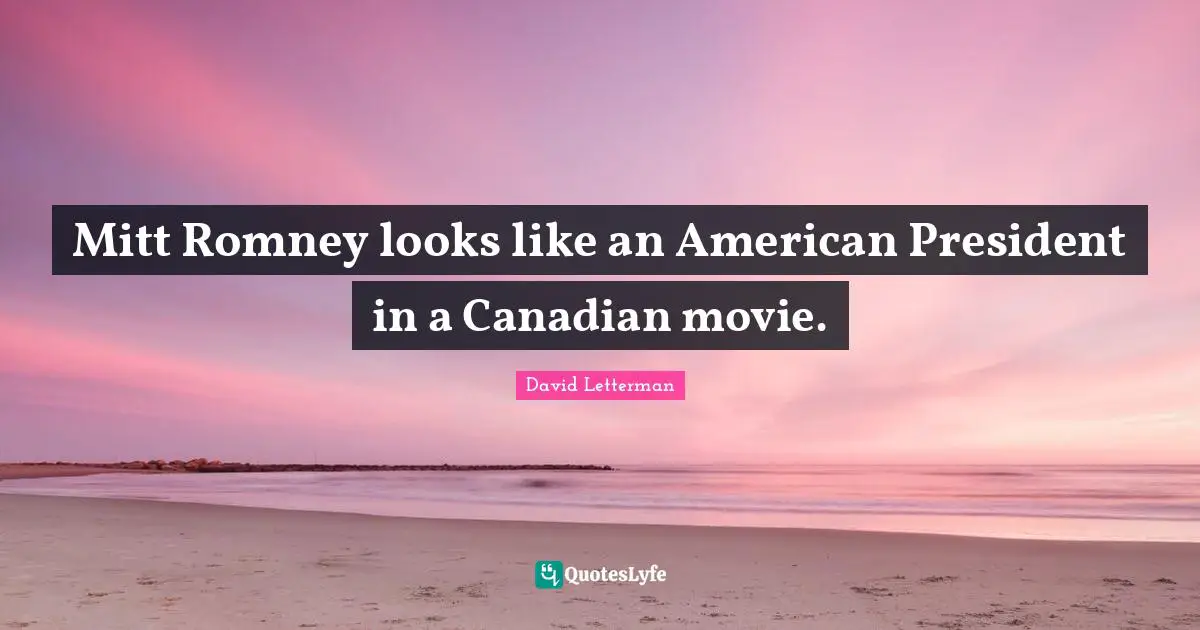 Mitt Romney looks like an American President in a Canadian movie.