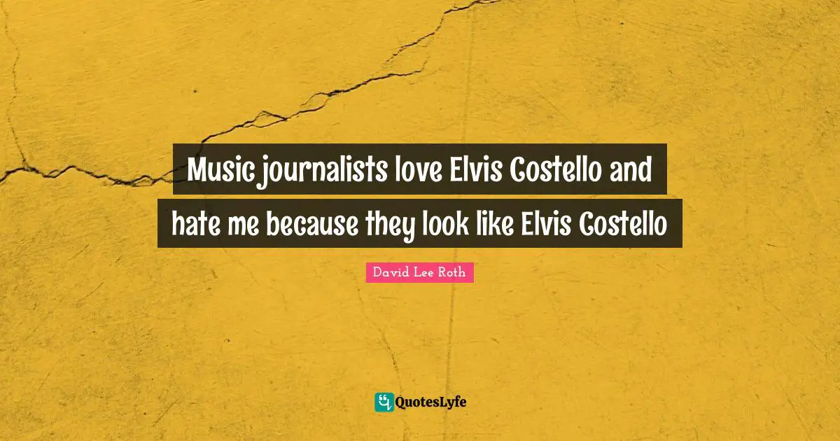 Music journalists love Elvis Costello and hate me because they look like Elvis Costello