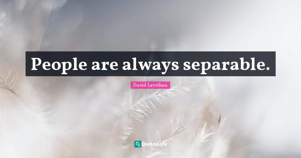 People are always separable.