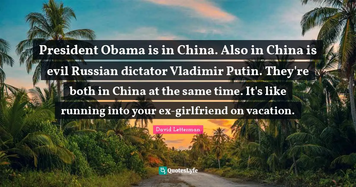 President Obama is in China. Also in China is evil Russian dictator Vladimir Putin. They're both in China at the same time. It's like running into your ex-girlfriend on vacation.