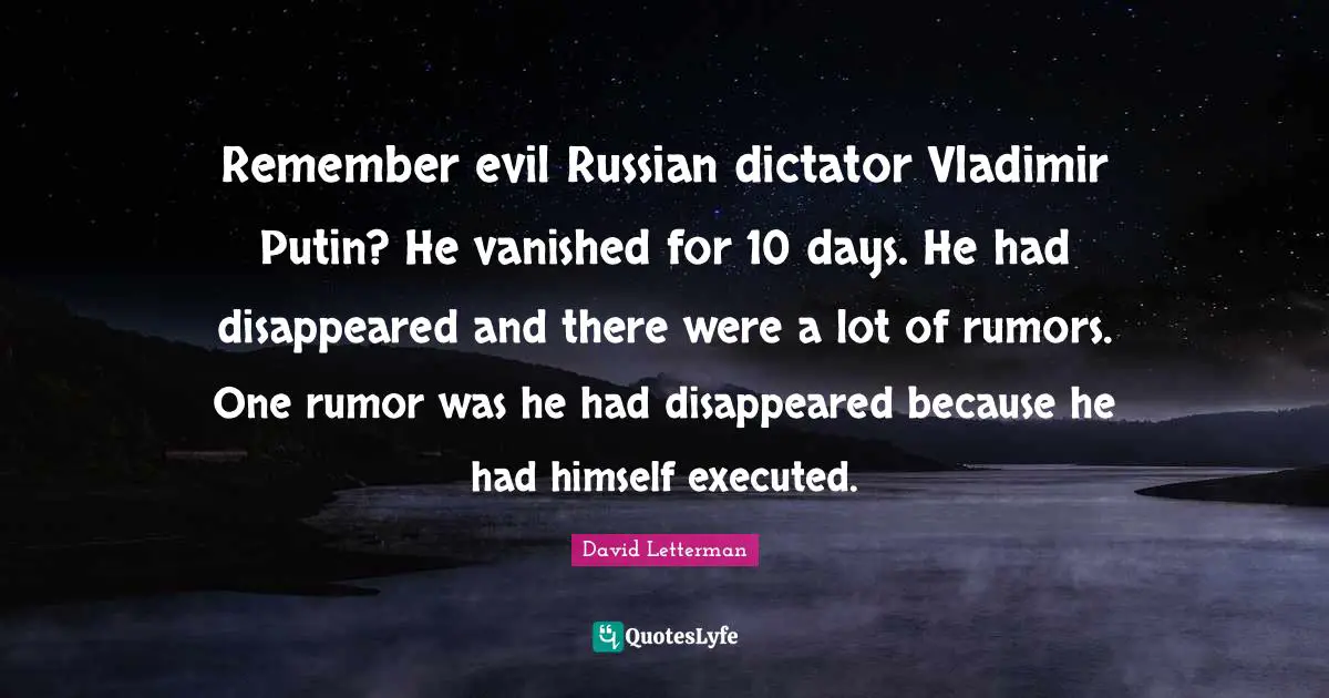 Remember evil Russian dictator Vladimir Putin? He vanished for 10 days. He had disappeared and there were a lot of rumors. One rumor was he had disappeared because he had himself executed.