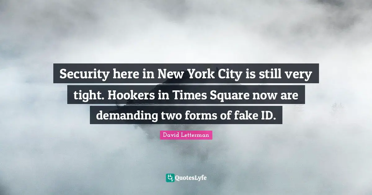 Security here in New York City is still very tight. Hookers in Times Square now are demanding two forms of fake ID.