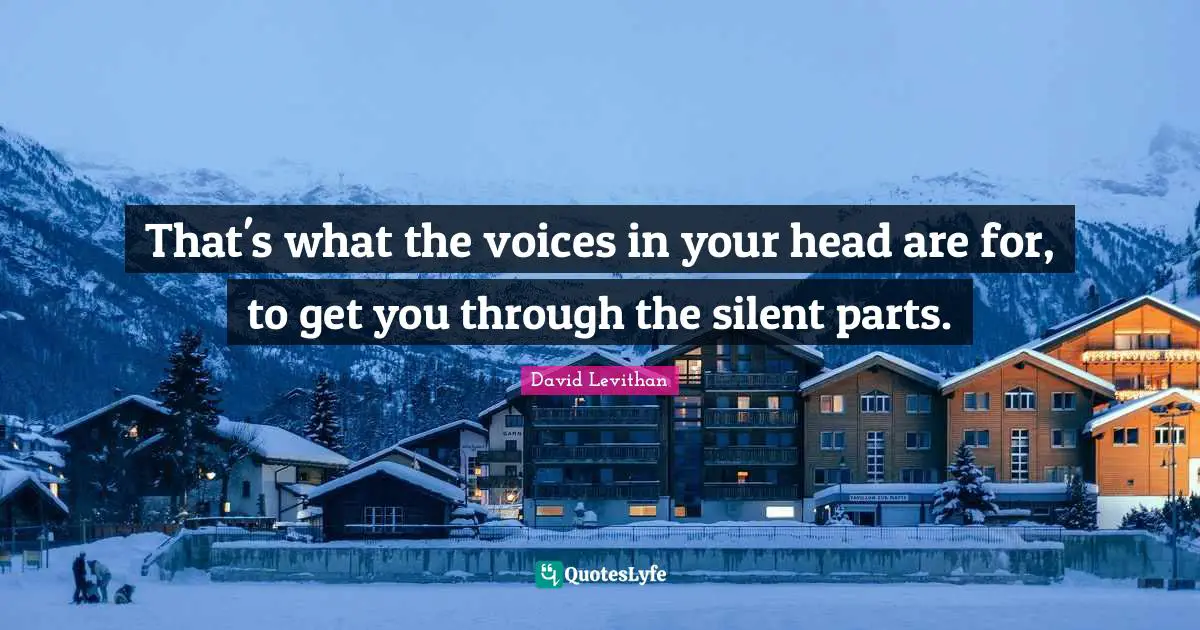 That's what the voices in your head are for, to get you through the silent parts.