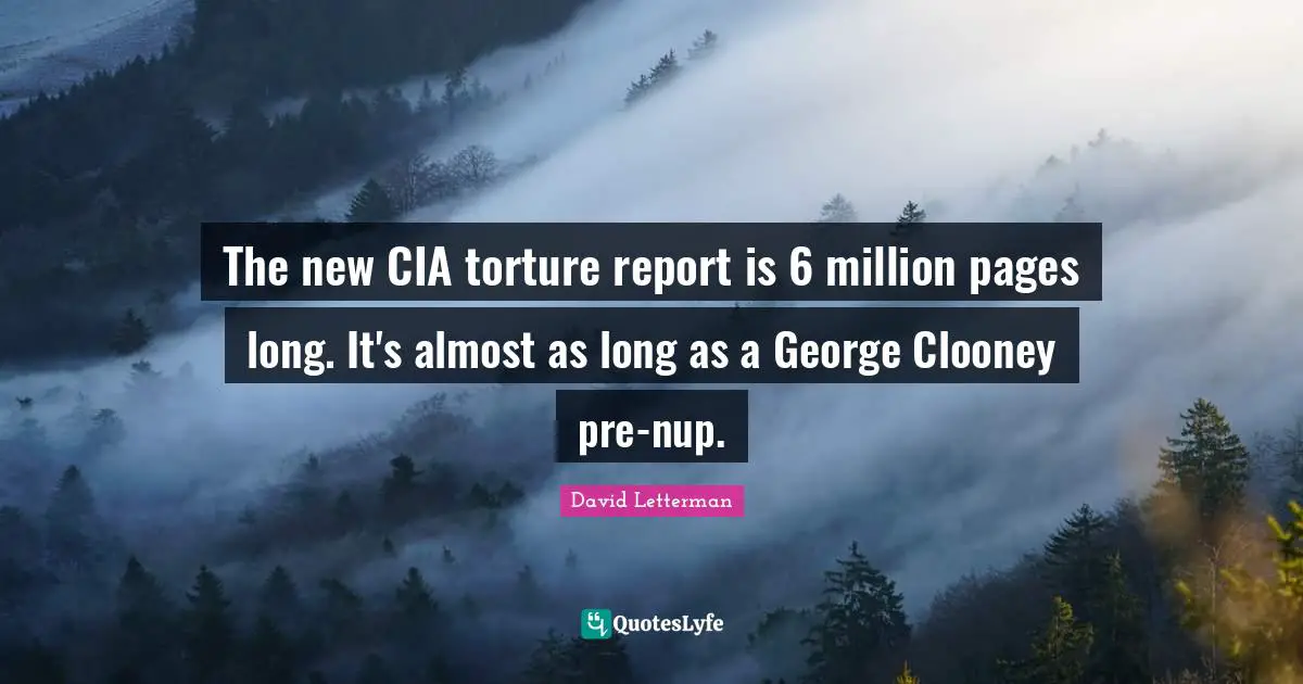 Cia Quotes: "The new CIA torture report is 6 million pages long. It's almost as long as a George Clooney pre-nup."