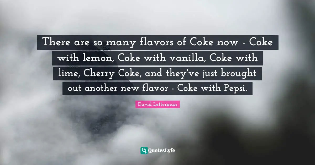 Vanilla Quotes: "There are so many flavors of Coke now - Coke with lemon, Coke with vanilla, Coke with lime, Cherry Coke, and they've just brought out another new flavor - Coke with Pepsi."