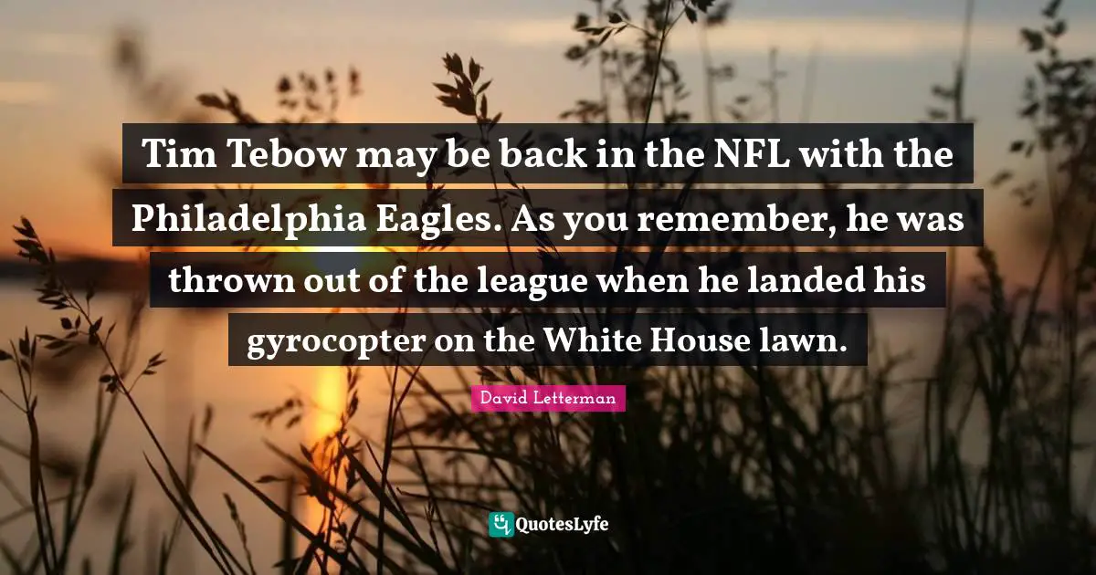 Tim Tebow may be back in the NFL with the Philadelphia Eagles. As you remember, he was thrown out of the league when he landed his gyrocopter on the White House lawn.