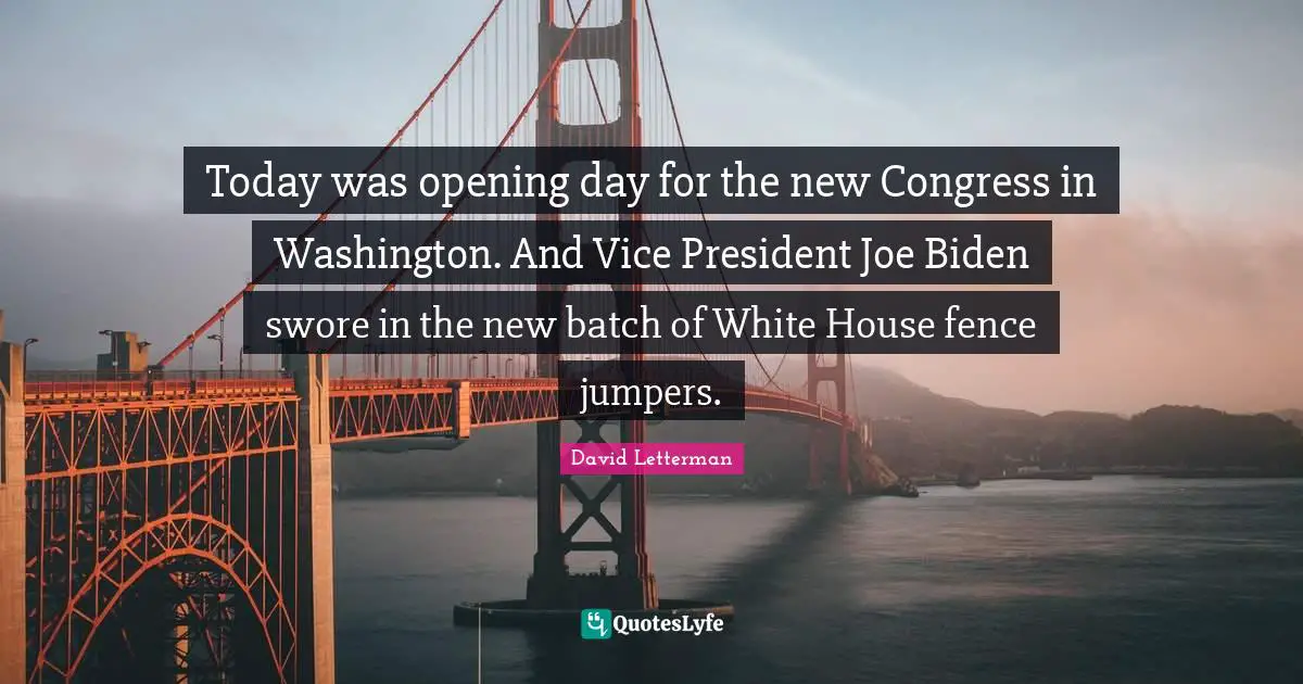 Opening Day Quotes: "Today was opening day for the new Congress in Washington. And Vice President Joe Biden swore in the new batch of White House fence jumpers."