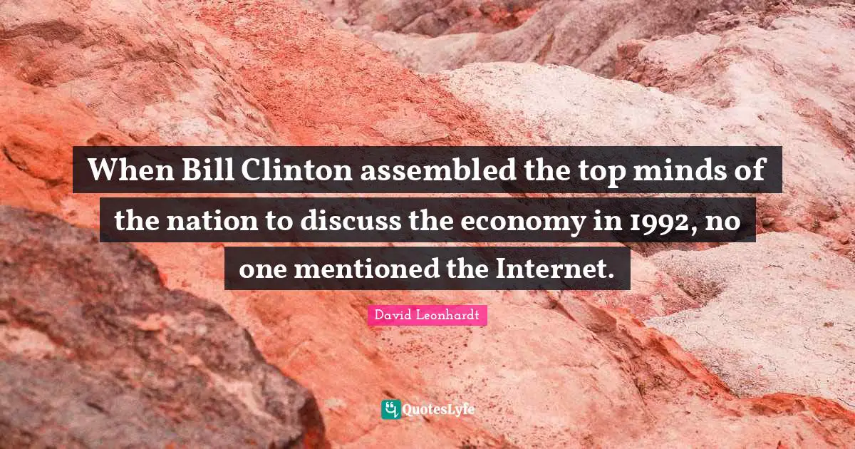 When Bill Clinton assembled the top minds of the nation to discuss the economy in 1992, no one mentioned the Internet.