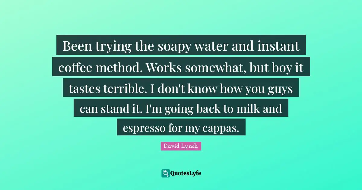 Been trying the soapy water and instant coffee method. Works somewhat, but boy it tastes terrible. I don't know how you guys can stand it. I'm going back to milk and espresso for my cappas.