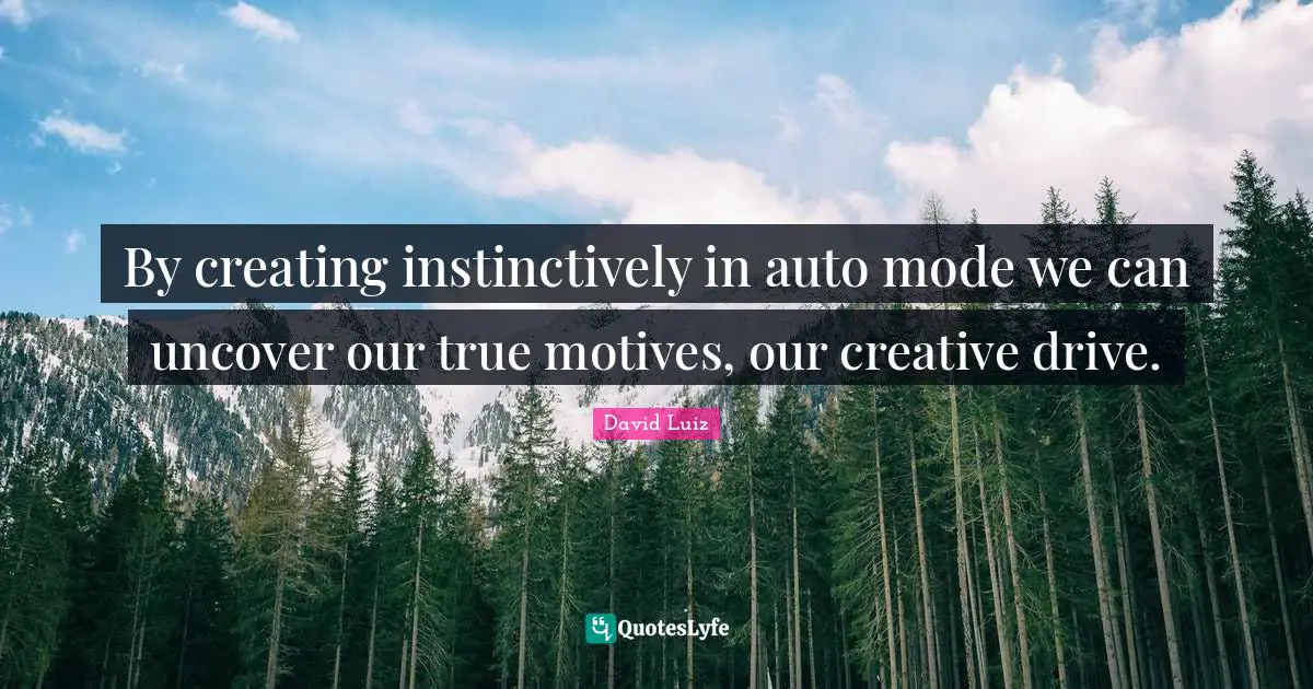 By creating instinctively in auto mode we can uncover our true motives, our creative drive.