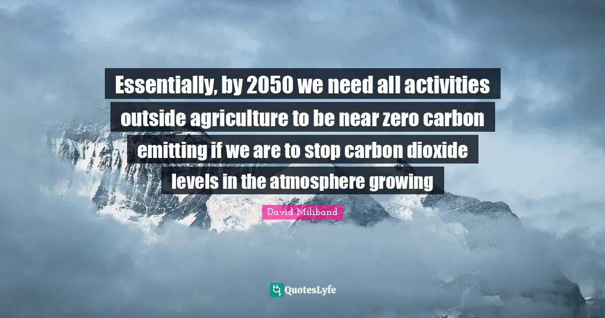 Essentially, by 2050 we need all activities outside agriculture to be near zero carbon emitting if we are to stop carbon dioxide levels in the atmosphere growing