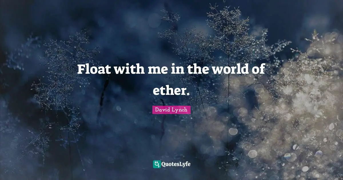 Float with me in the world of ether.