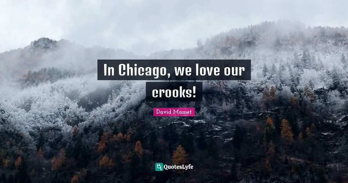 In Chicago, we love our crooks!