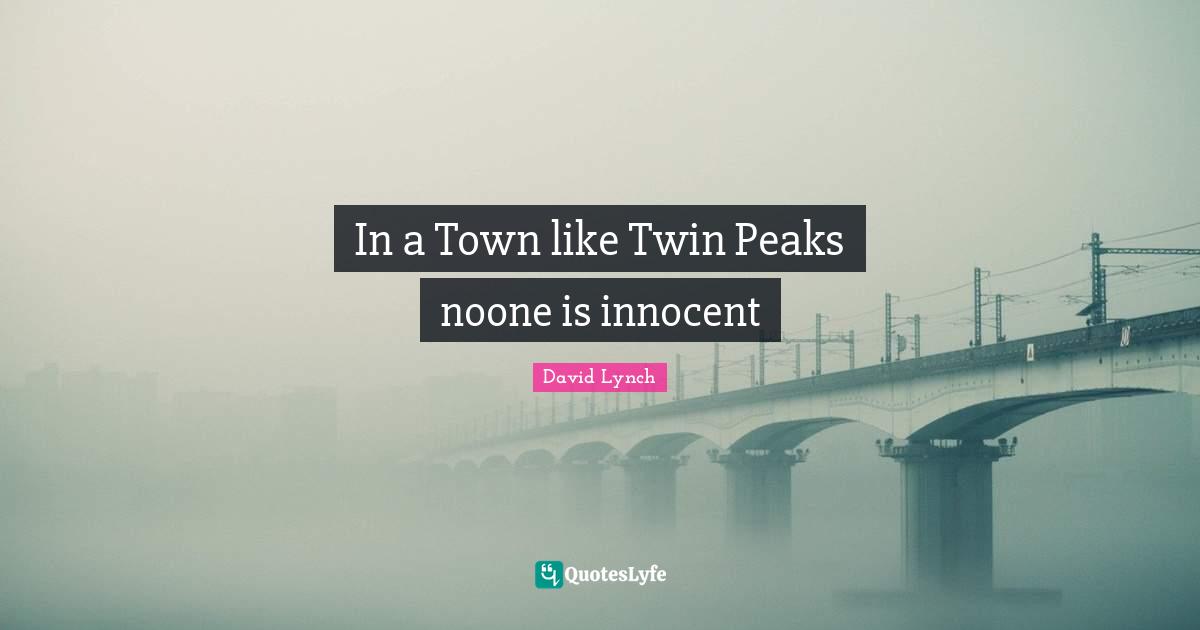 In a Town like Twin Peaks noone is innocent