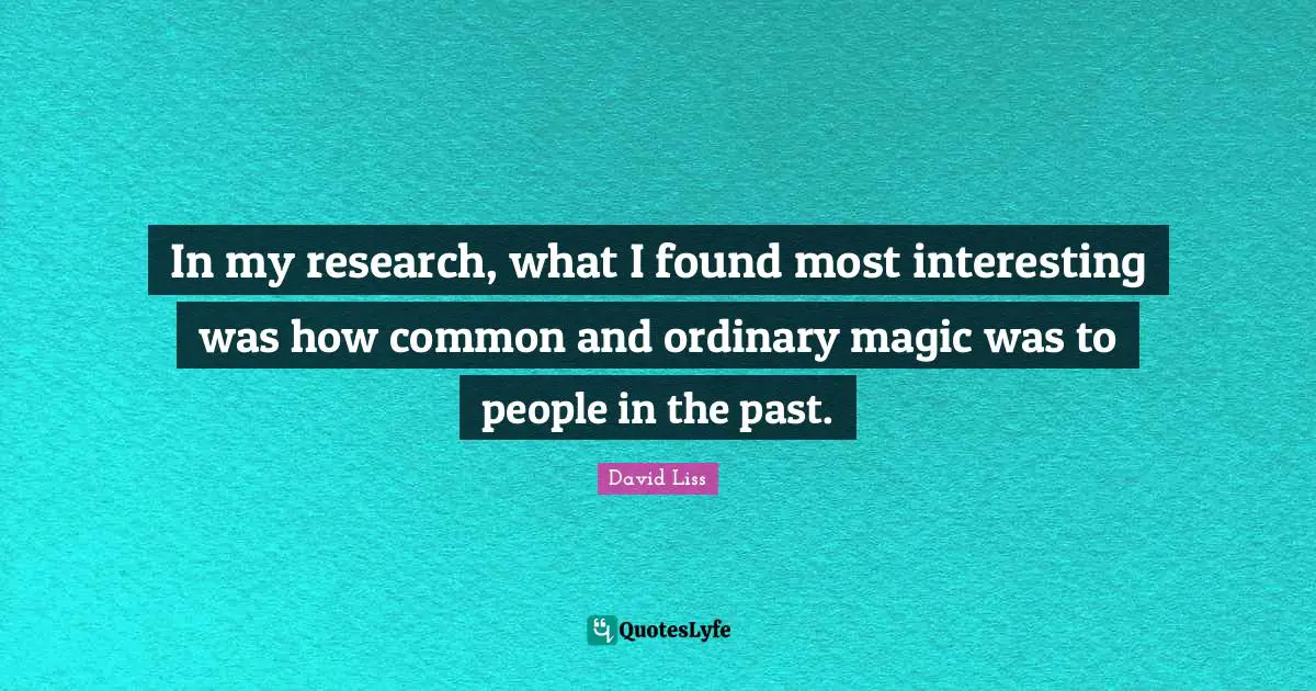 In my research, what I found most interesting was how common and ordinary magic was to people in the past.