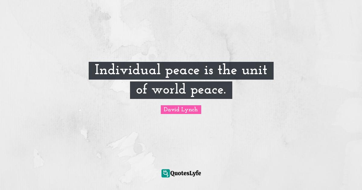 Individual peace is the unit of world peace.