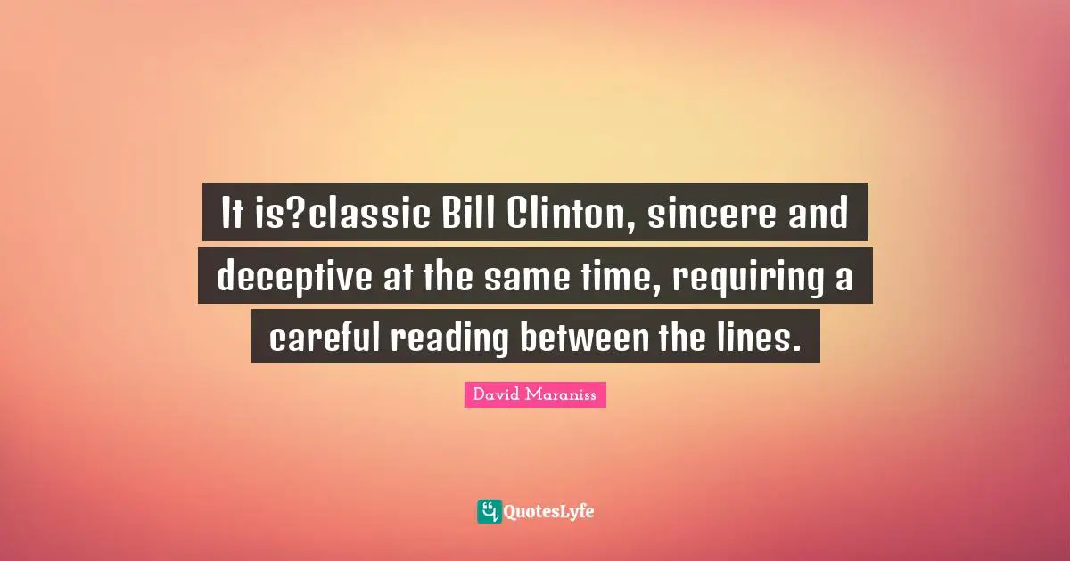 It is?classic Bill Clinton, sincere and deceptive at the same time, requiring a careful reading between the lines.