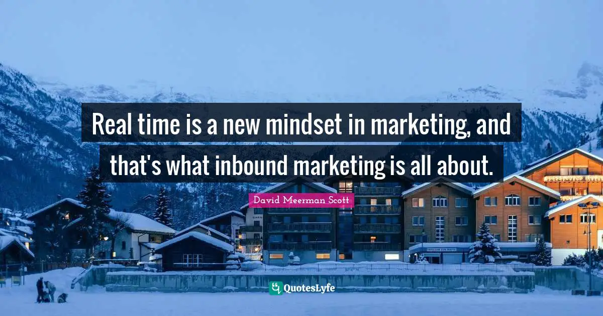 Real time is a new mindset in marketing, and that's what inbound marketing is all about.