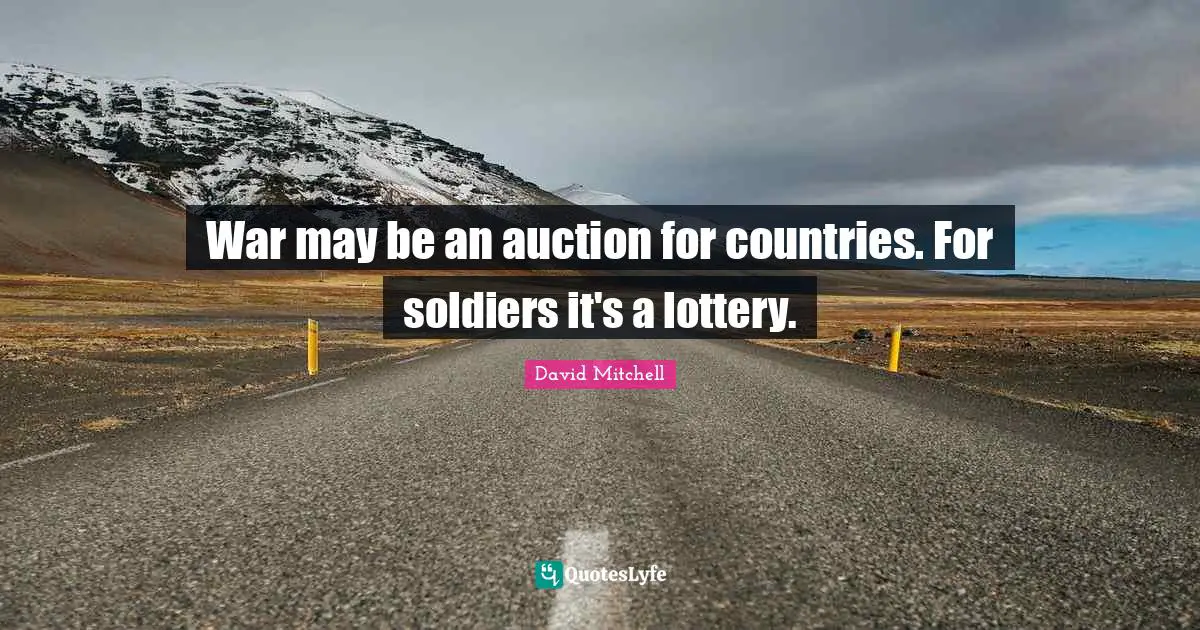 War may be an auction for countries. For soldiers it's a lottery.