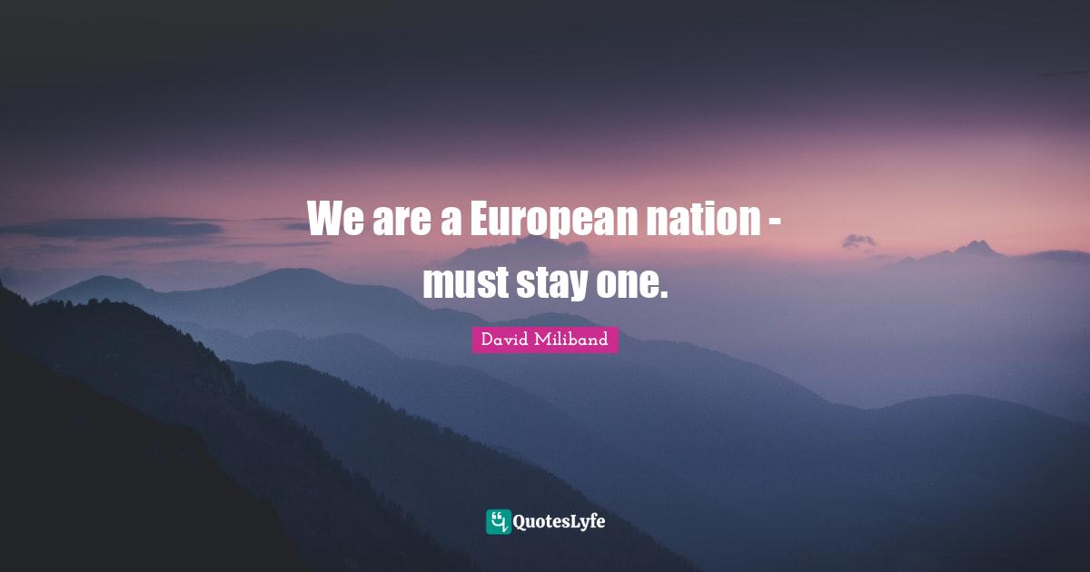 Ed Miliband Quotes: "We are a European nation - must stay one."