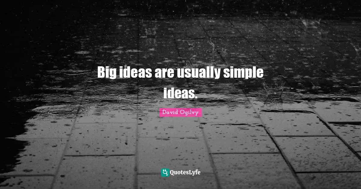 David Ogilvy Quotes: "Big ideas are usually simple ideas."